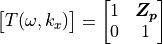 \begin{bmatrix}
T(\omega,k_x)
    \end{bmatrix} =
    \begin{bmatrix}
    1 & \bm{Z_p}\\
0 & 1
\end{bmatrix}