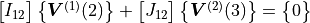 \begin{bmatrix}
{I}_{12}
\end{bmatrix}
\begin{Bmatrix}
{\bm V}^{(1)}(2)
\end{Bmatrix} +
\begin{bmatrix}
{J}_{12}
\end{bmatrix}
\begin{Bmatrix}
{\bm V}^{(2)}(3)
\end{Bmatrix} =
\begin{Bmatrix}
0
\end{Bmatrix}