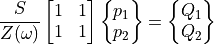 \frac{S}{Z(\omega)}
\begin{bmatrix}
1 & 1 \\
1 & 1
\end{bmatrix}
\begin{Bmatrix} p_1 \\ p_2  \end{Bmatrix} =
\begin{Bmatrix} Q_1 \\ Q_2 \end{Bmatrix}