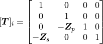 [\bm T]_i =
\begin{bmatrix}
  1 & 0 & 0 & 0 \\
  0 & 1 & 0 & 0 \\
  0 & -{\bm Z}_p & 1 & 0 \\
  -{\bm Z}_s & 0 & 0 & 1
\end{bmatrix}