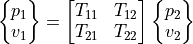 \begin{Bmatrix} p_1 \\ v_1  \end{Bmatrix} =
\begin{bmatrix}
T_{11} & T_{12} \\
T_{21} & T_{22}
\end{bmatrix}
\begin{Bmatrix} p_2 \\ v_2 \end{Bmatrix}