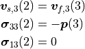 {\bm v}_{s,3}(2) &= {\bm v}_{f,3}(3) \\
{\bm \sigma}_{33}(2) &= -{\bm p}(3) \\
{\bm \sigma}_{13}(2) &= 0